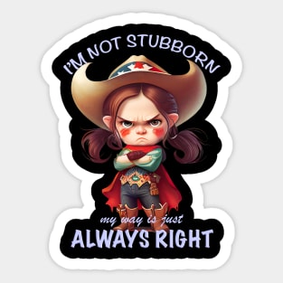 Character I'm Not Stubborn My Way Is Just Always Right Cute Adorable Funny Quote Sticker